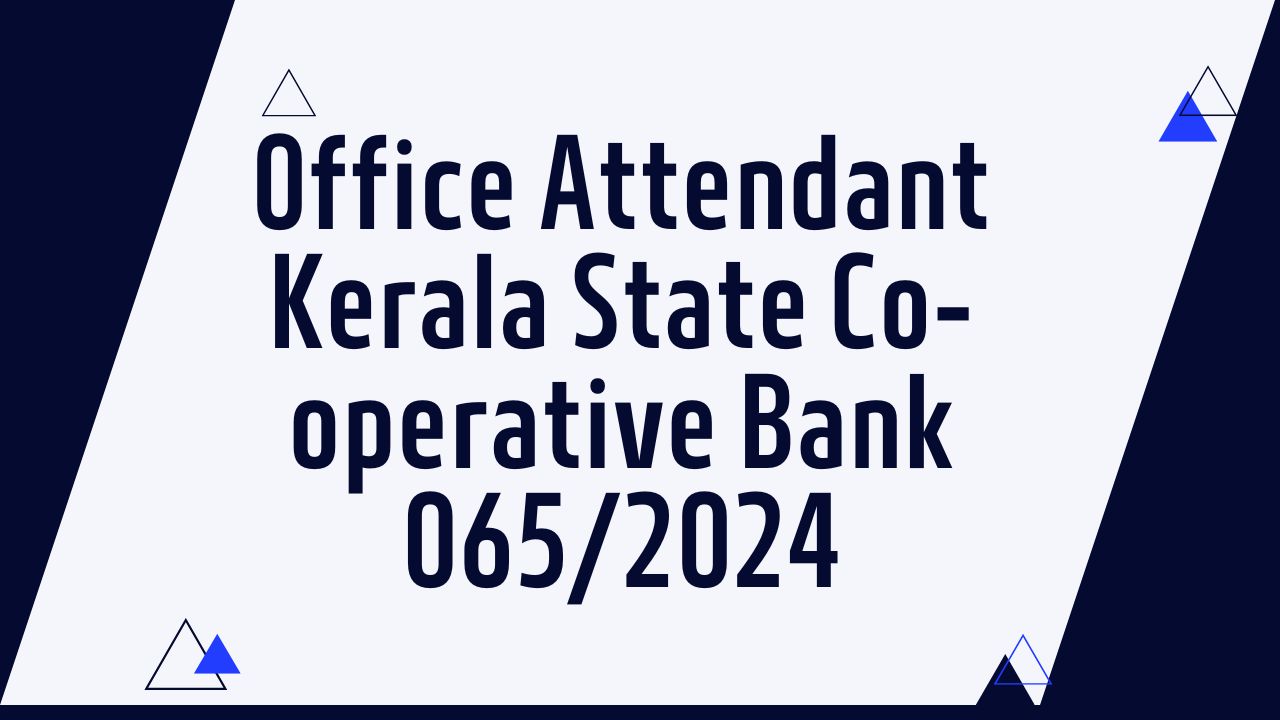 Office Attendant Kerala State Co-operative Bank 065/2024 Kerala Psc Notification
